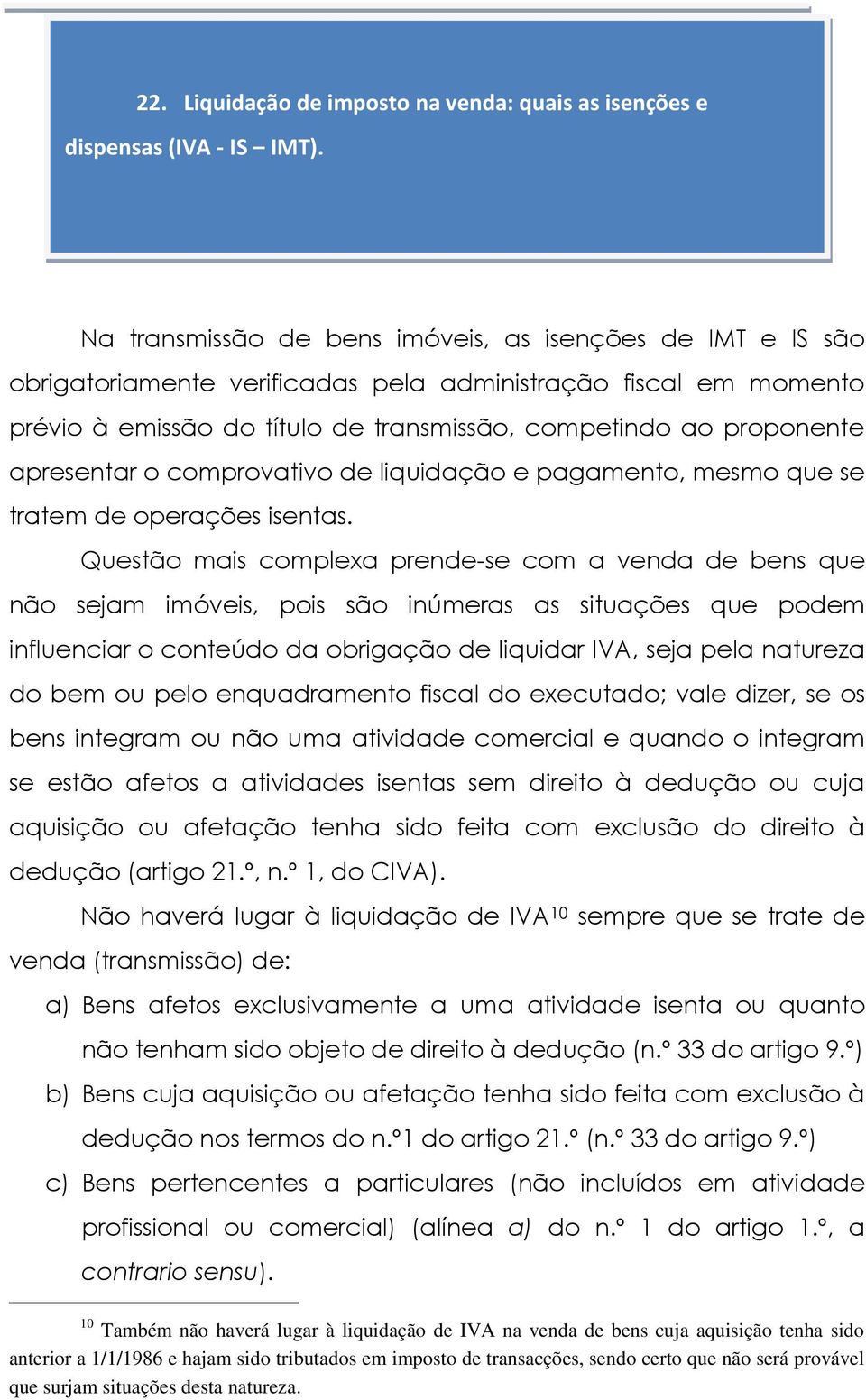 apresentar o comprovativo de liquidação e pagamento, mesmo que se tratem de operações isentas.