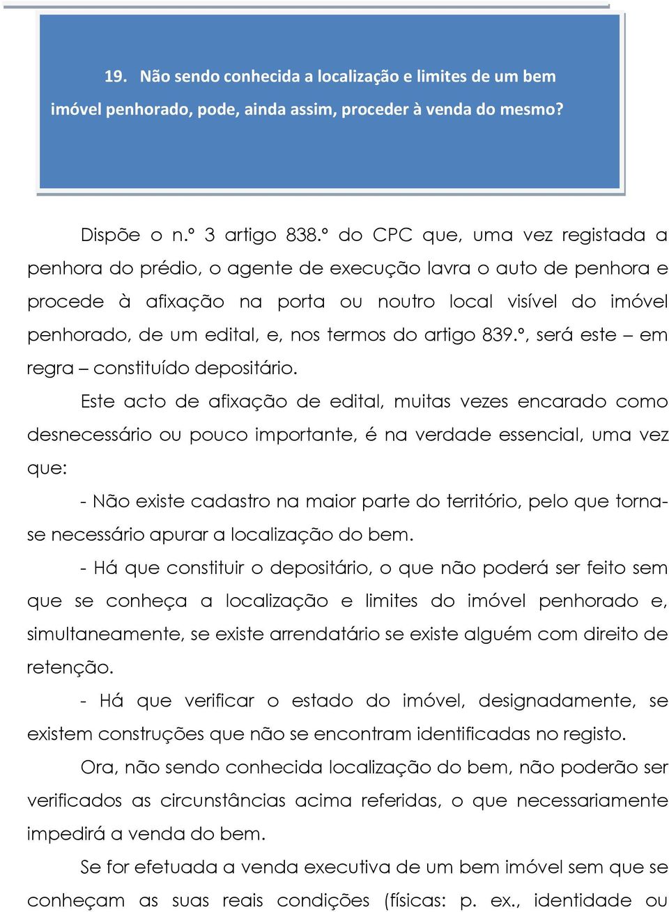 termos do artigo 839.º, será este em regra constituído depositário.