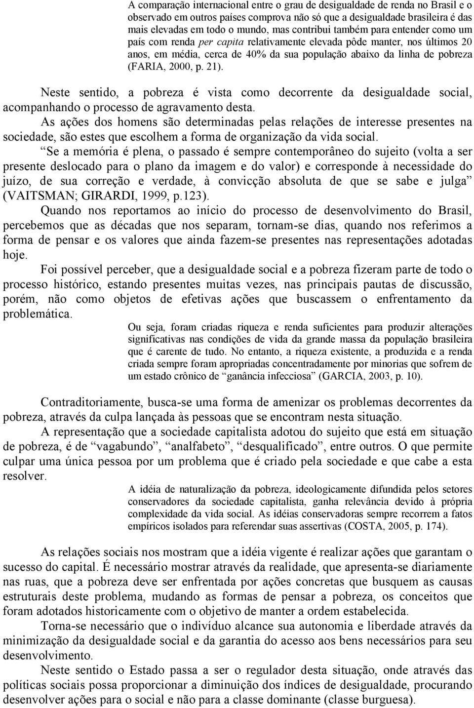 2000, p. 21). Neste sentido, a pobreza é vista como decorrente da desigualdade social, acompanhando o processo de agravamento desta.