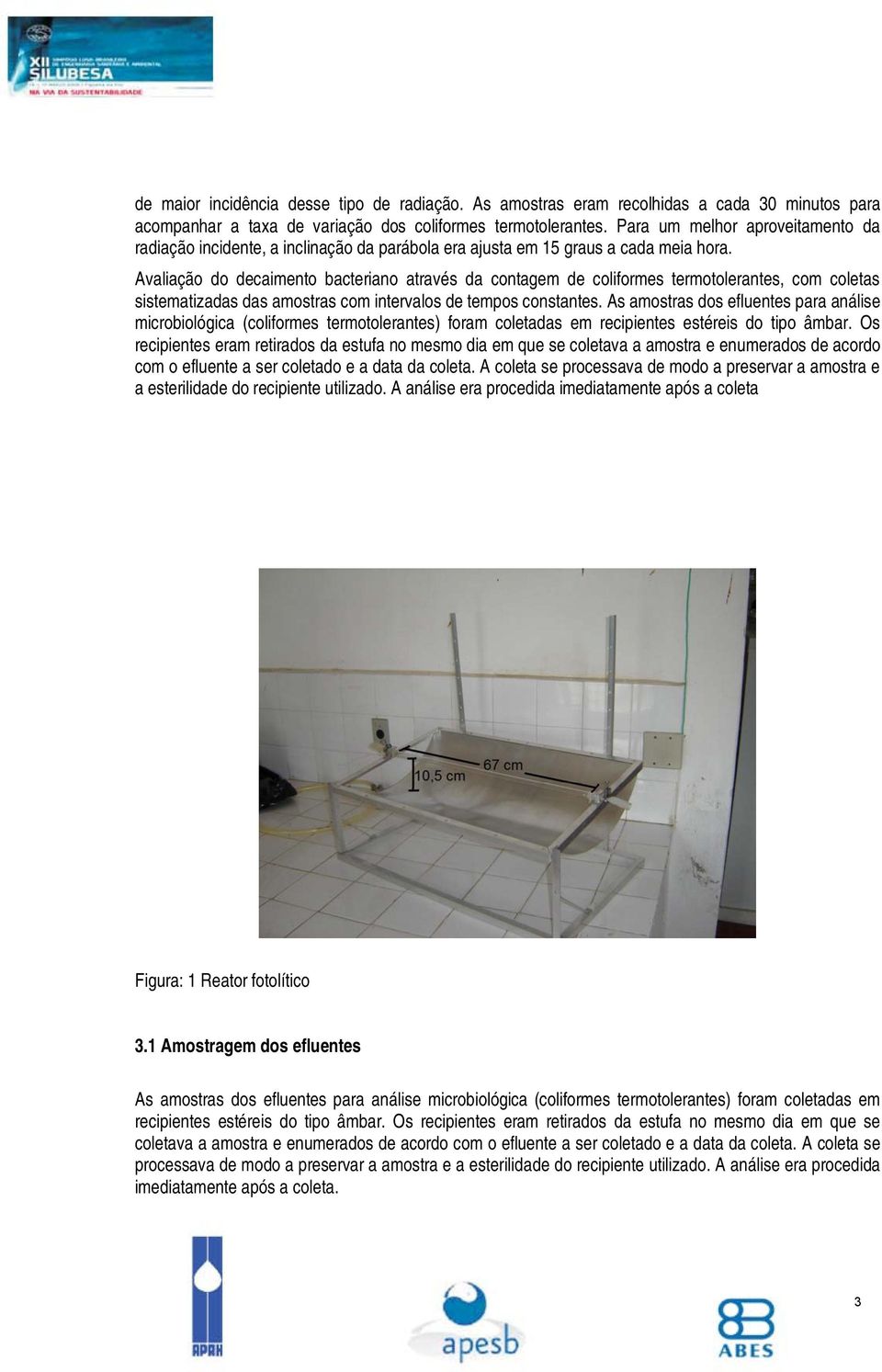 Avaliação do decaimento bacteriano através da contagem de coliformes termotolerantes, com coletas sistematizadas das amostras com intervalos de tempos constantes.