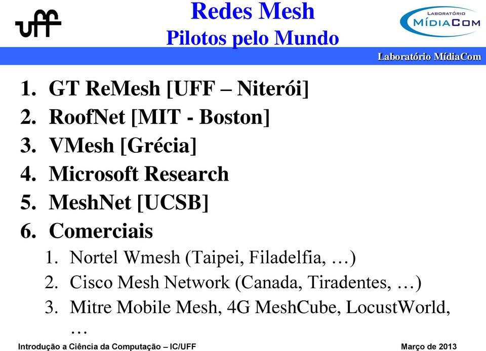 MeshNet [UCSB] 6. Comerciais 1. Nortel Wmesh (Taipei, Filadelfia, ) 2.