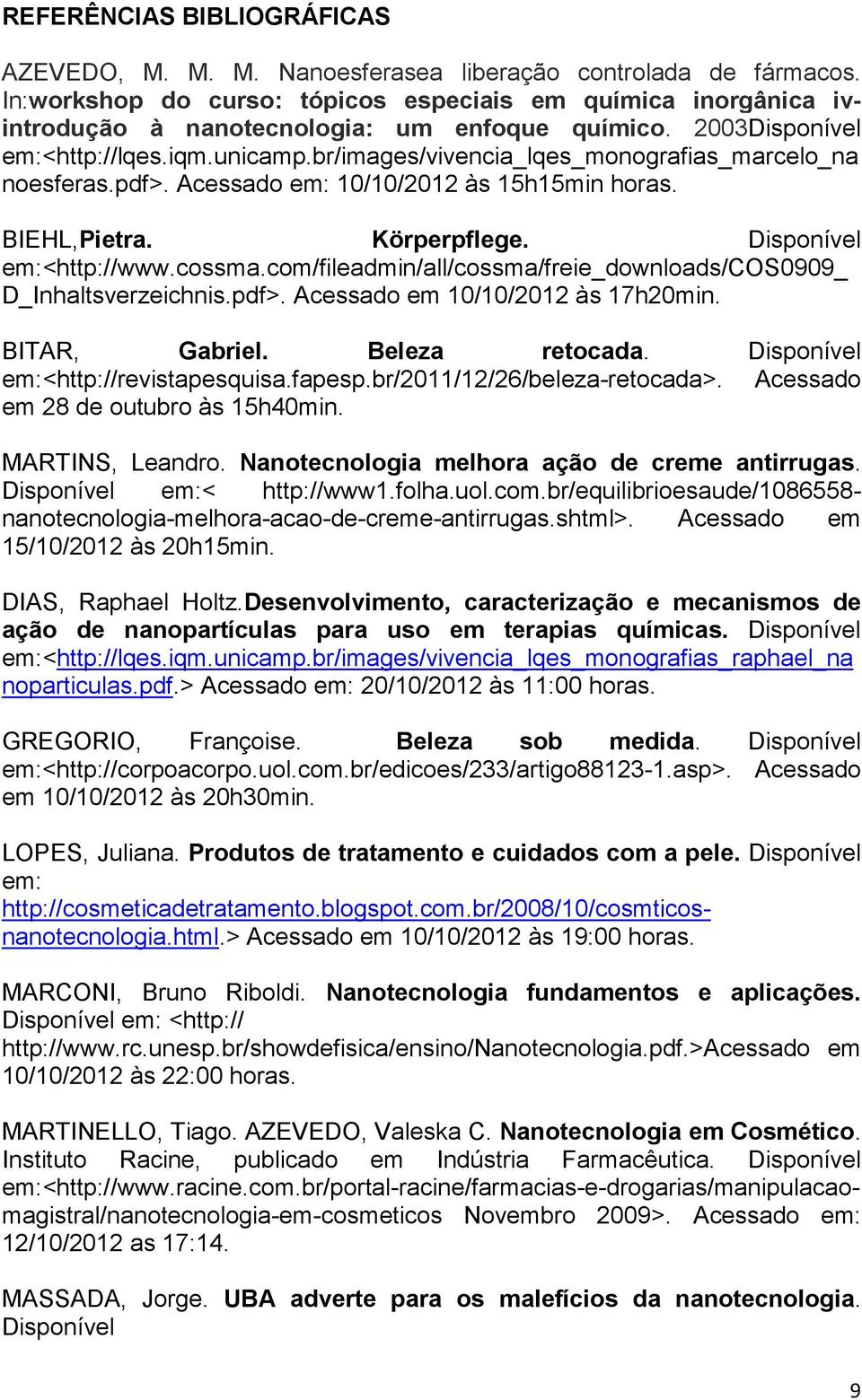 br/images/vivencia_lqes_monografias_marcelo_na noesferas.pdf>. Acessado em: 10/10/2012 às 15h15min horas. BIEHL,Pietra. Körperpflege. Disponível em:<http://www.cossma.