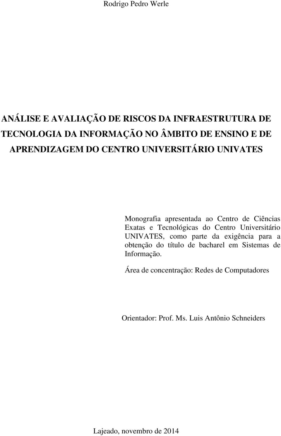 do Centro Universitário UNIVATES, como parte da exigência para a obtenção do título de bacharel em Sistemas de