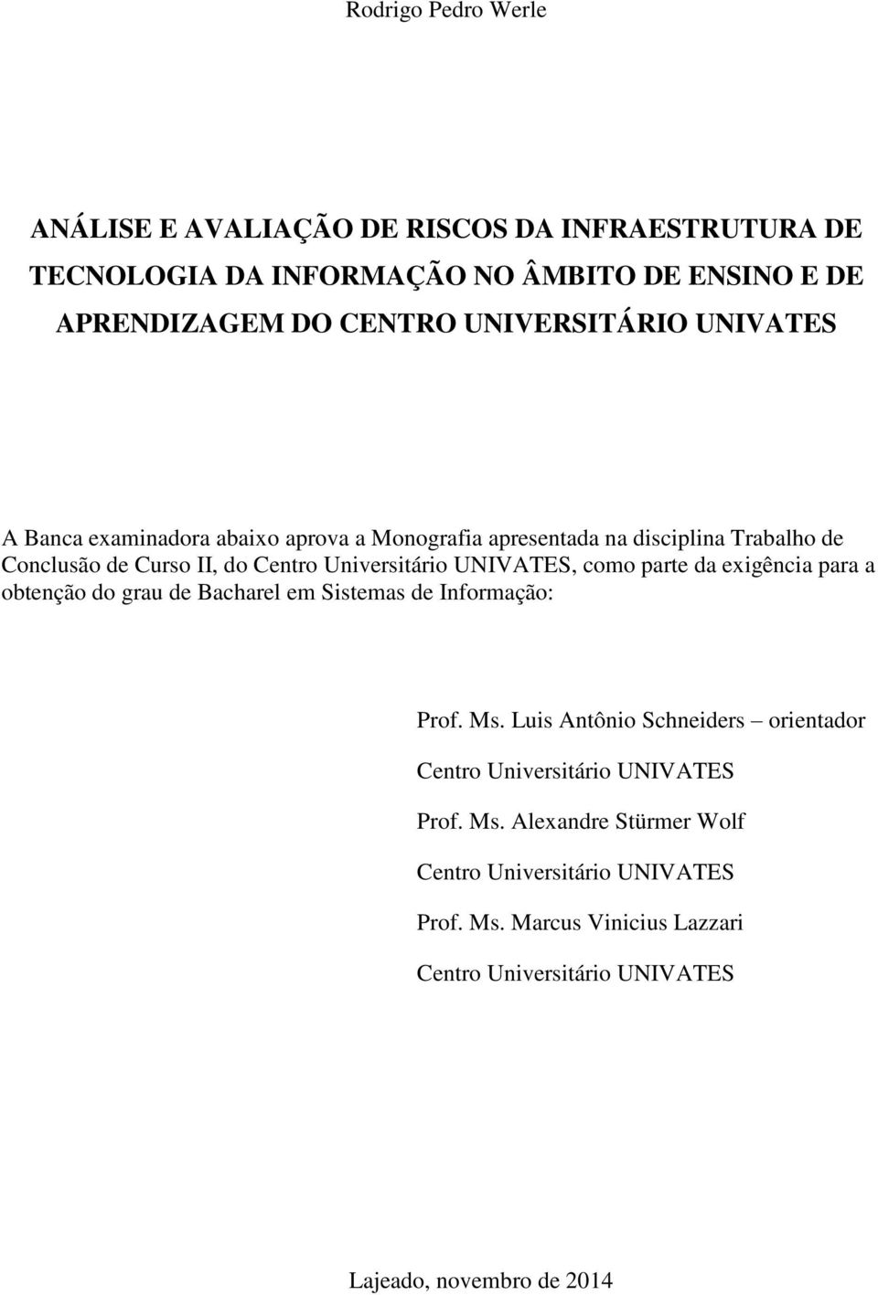 UNIVATES, como parte da exigência para a obtenção do grau de Bacharel em Sistemas de Informação: Prof. Ms.