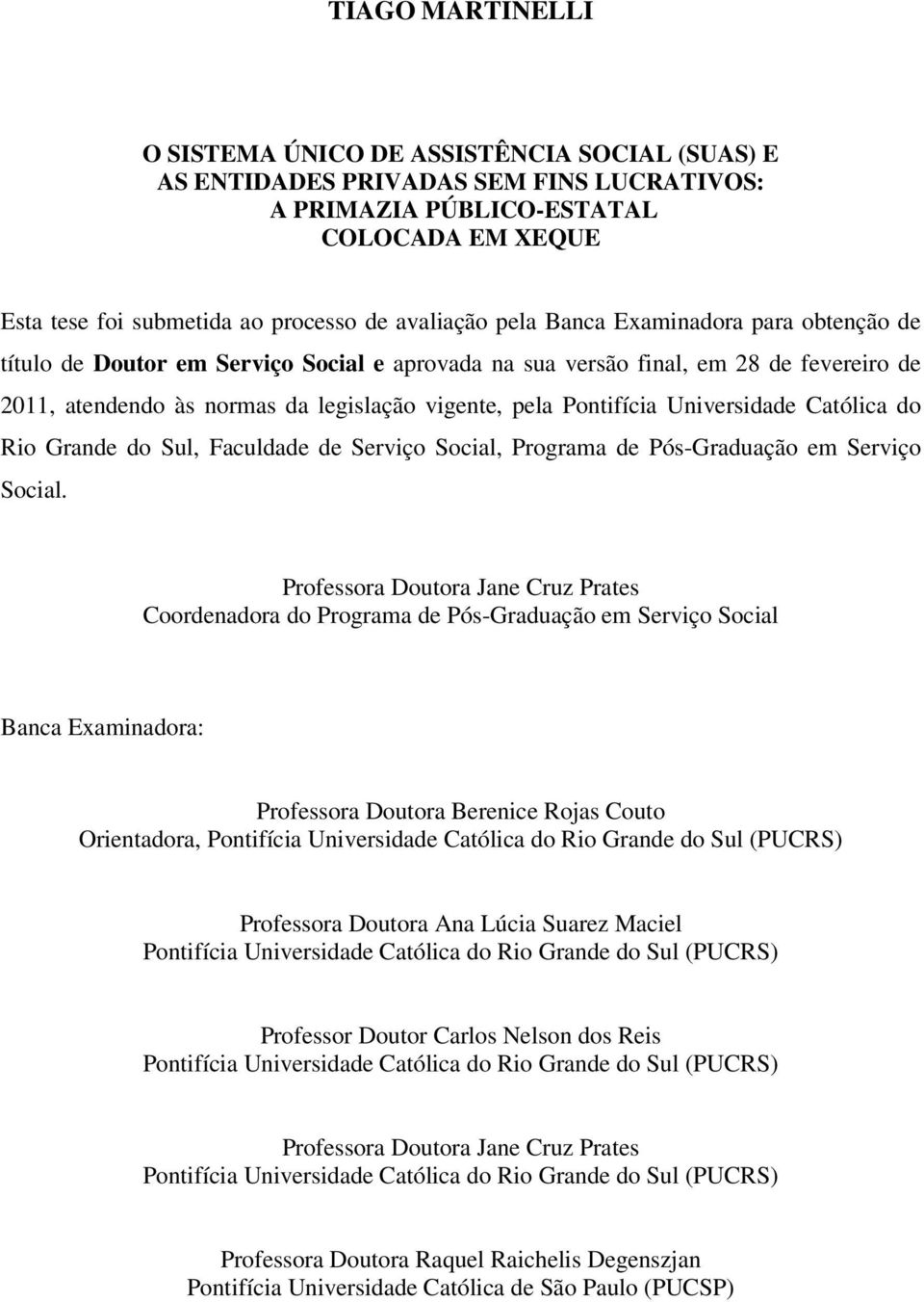 Pontifícia Universidade Católica do Rio Grande do Sul, Faculdade de Serviço Social, Programa de Pós-Graduação em Serviço Social.