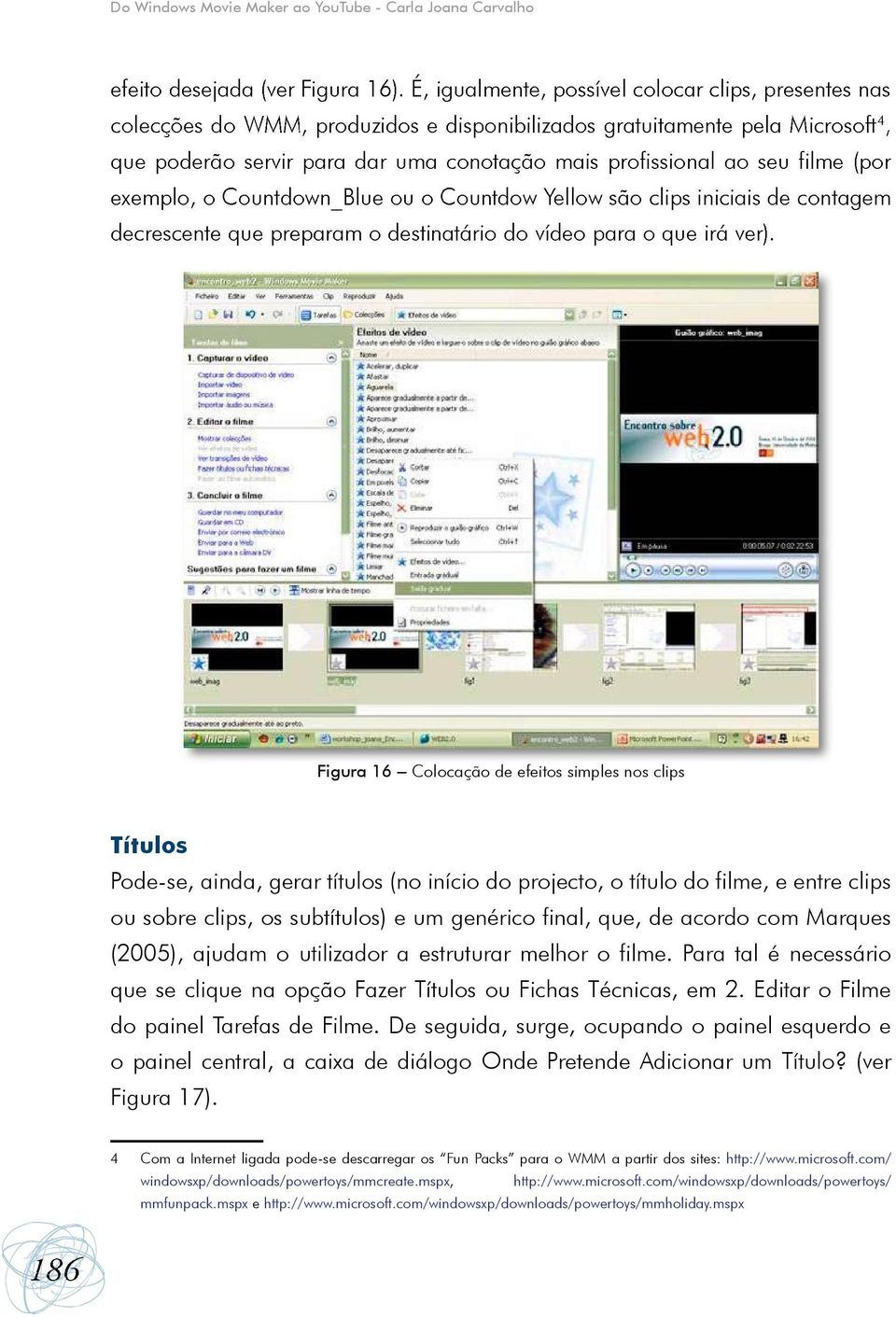 Para tal é necessário que se clique na opção Fazer Títulos ou Fichas Técnicas, em 2. Editar o Filme do painel Tarefas de Filme.