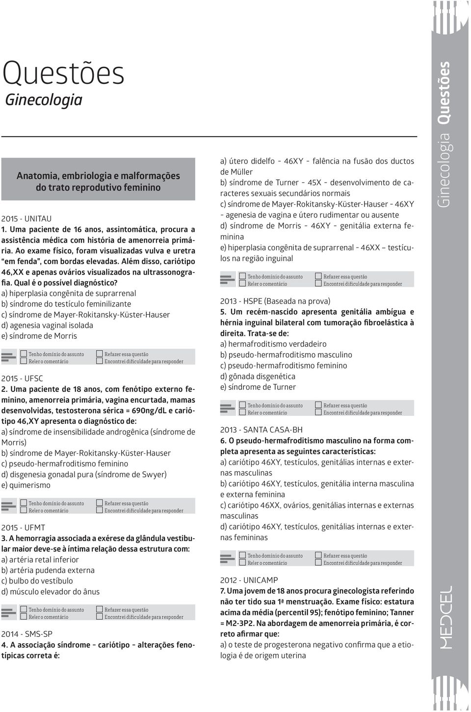 Além disso, cariótipo 46,XX e apenas ovários visualizados na ultrassonografia. Qual é o possível diagnóstico?