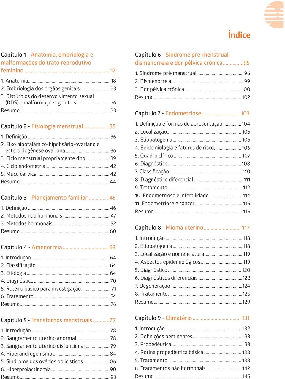 Eixo hipotalâmico-hipofisário-ovariano e esteroidogênese ovariana... 36 3. Ciclo menstrual propriamente dito... 39 4. Ciclo endometrial... 42 5. Muco cervical... 42 Resumo.