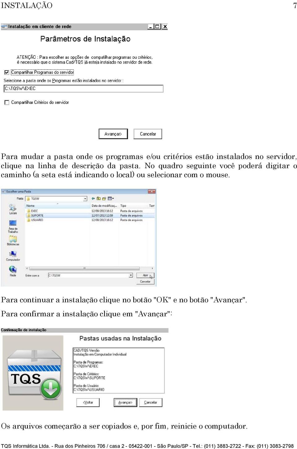 No quadro seguinte você poderá digitar o caminho (a seta está indicando o local) ou selecionar com o mouse.