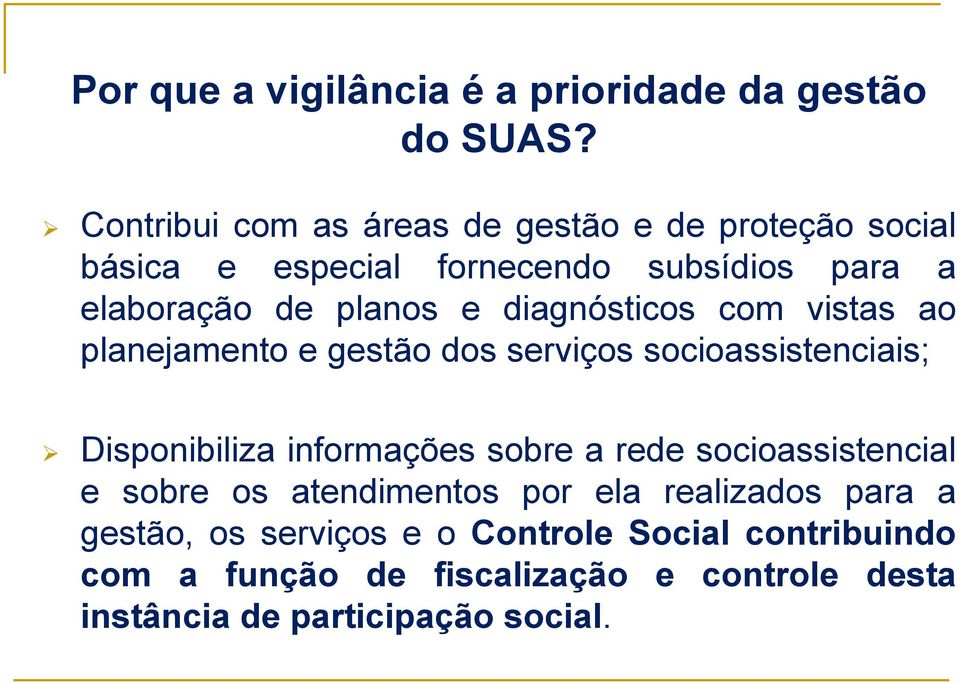 diagnósticos com vistas ao planejamento e gestão dos serviços socioassistenciais; Disponibiliza informações sobre a rede