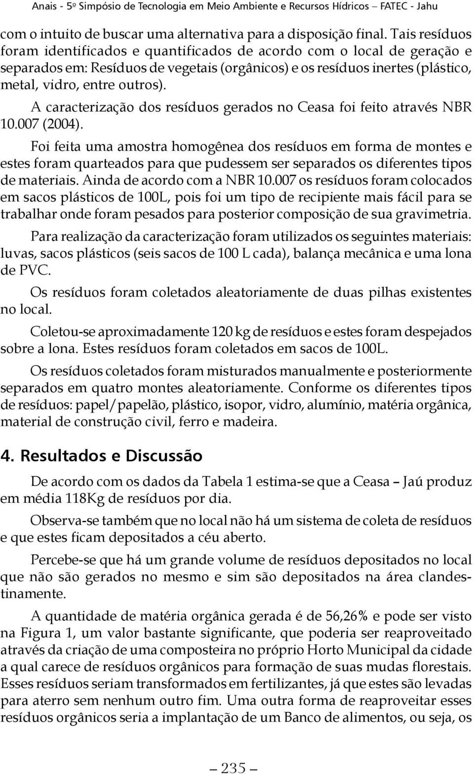 A caracterização dos resíduos gerados no Ceasa foi feito através NBR 10.007 (2004).