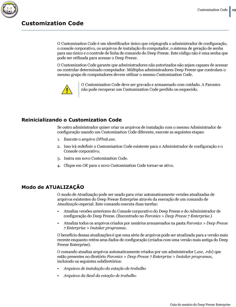 O Customization Code garante que administradores não autorizados não sejam capazes de acessar ou controlar determinado computador.
