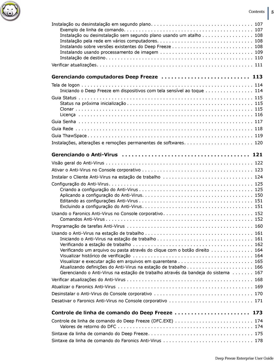 .............................. 109 Instalação de destino................................................. 110 Verificar atualizações.................................................... 111 Gerenciando computadores Deep Freeze.
