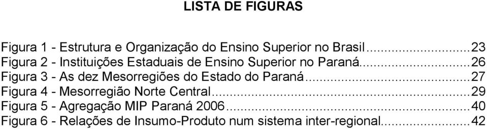 ... 26 Figura 3 - As dez Mesorregiões do Estado do Paraná.