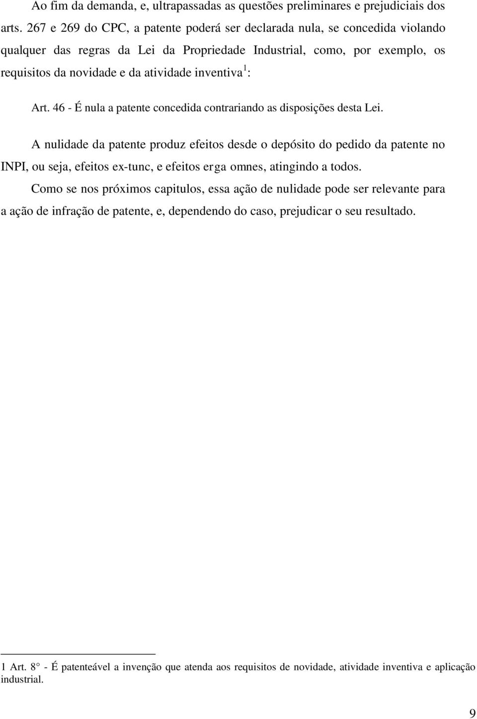 inventiva 1 : Art. 46 - É nula a patente concedida contrariando as disposições desta Lei.