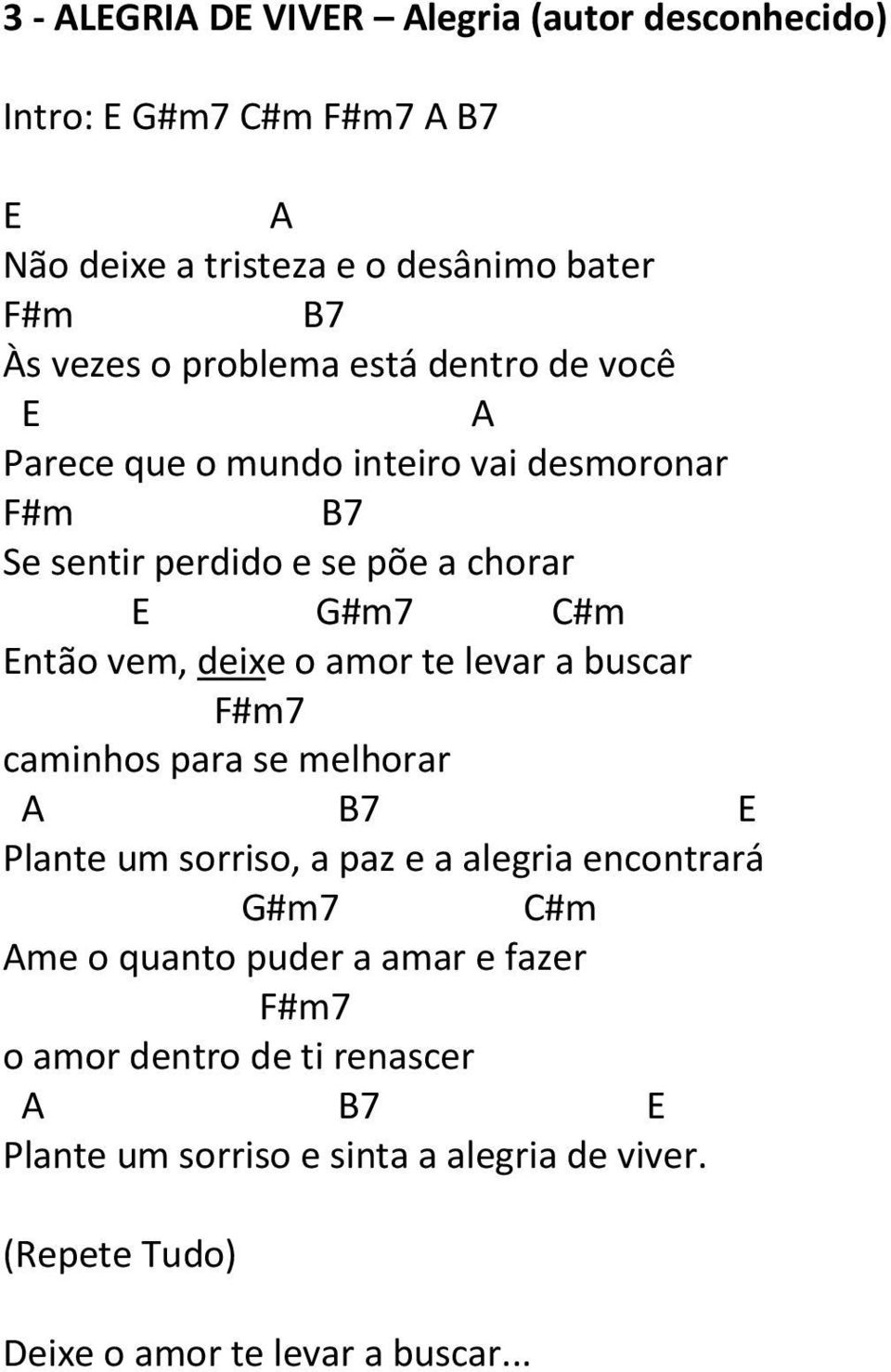 amor te levar a buscar F#m7 caminhos para se melhorar B7 Plante um sorriso, a paz e a alegria encontrará #m7 #m me o quanto puder a