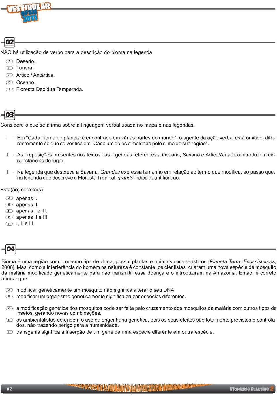 de sua região" s preposições presentes nos textos das legendas referentes a Oceano, Savana e Ártico/ntártica introduzem circunstâncias de lugar III - Na legenda que descreve a Savana, Grandes