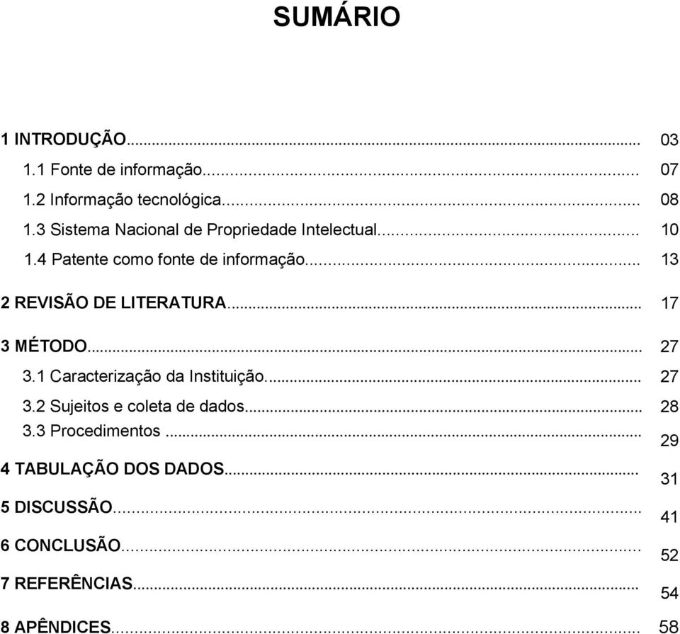 .. 13 2 REVISÃO DE LITERATURA... 17 3 MÉTODO... 27 3.1 Caracterização da Instituição... 27 3.2 Sujeitos e coleta de dados.