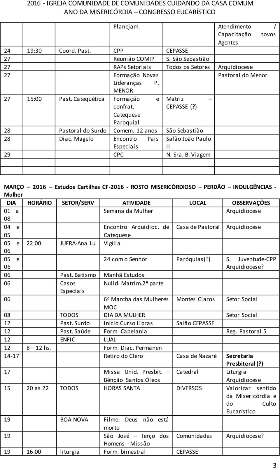 ) Catequese Paroquial 28 do Surdo Comem. 12 anos São Sebastião 28 Diac. Magelo Encontro Pais Salão João Paulo Especiais II 29 CPC N. Sra. B.