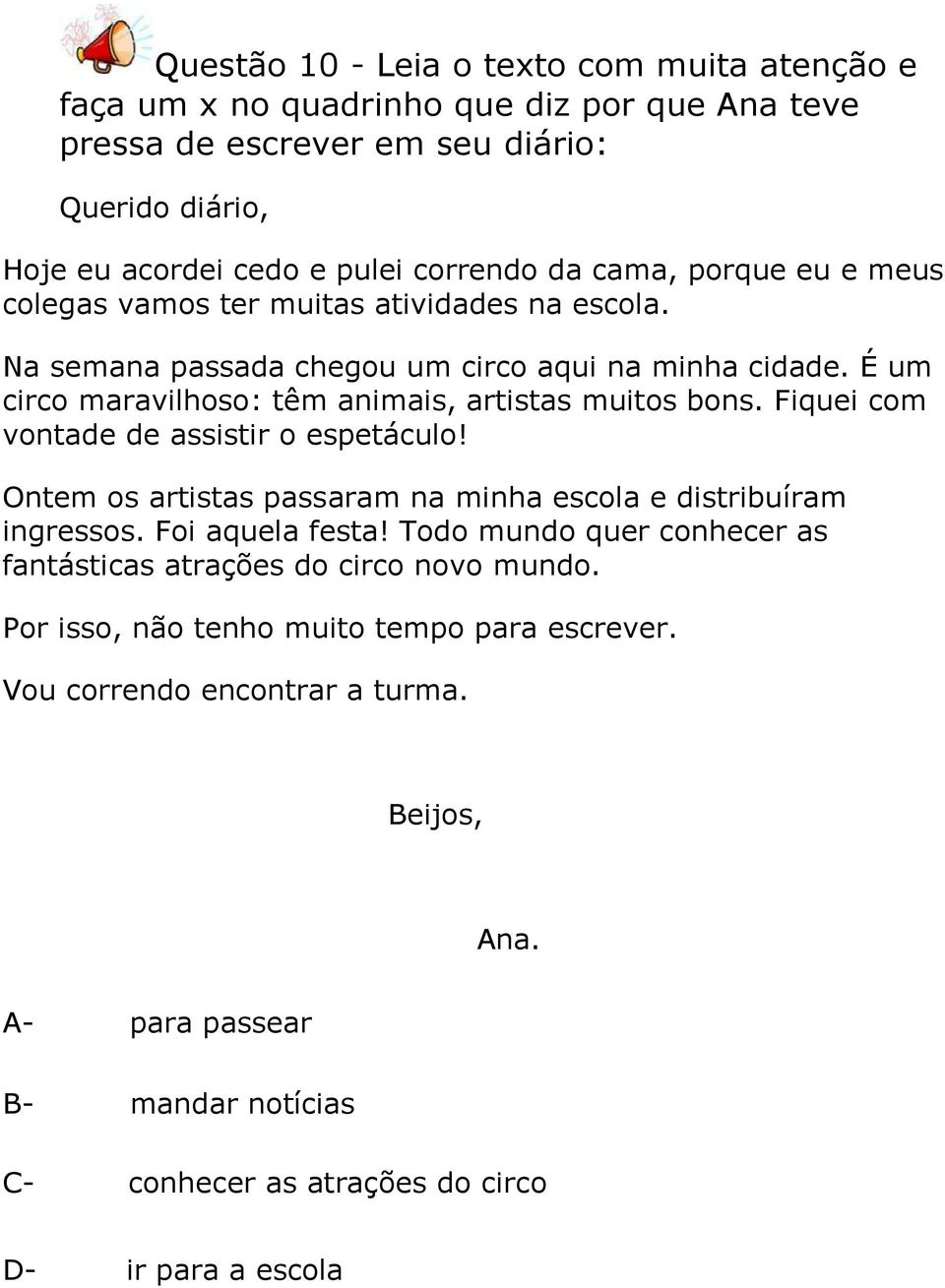 Fiquei com vontade de assistir o espetáculo! Ontem os artistas passaram na minha escola e distribuíram ingressos. Foi aquela festa!