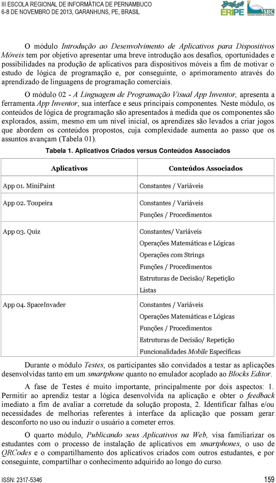 O módulo 02 - A Linguagem de Programação Visual App Inventor, apresenta a ferramenta App Inventor, sua interface e seus principais componentes.