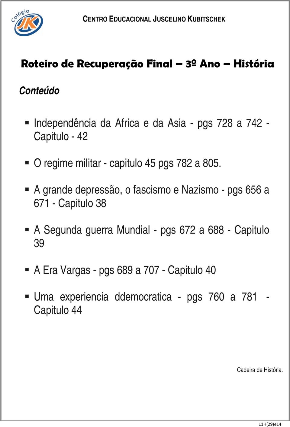 A grande depressão, o fascismo e Nazismo - pgs 656 a 671 - Capitulo 38 A Segunda guerra Mundial - pgs 672 a