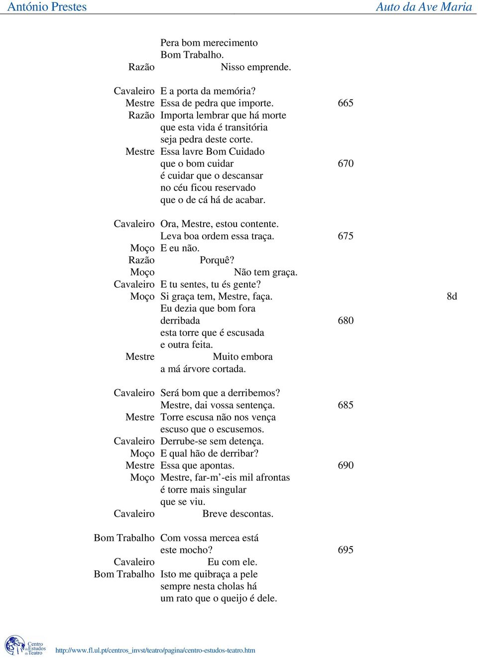 Mestre Essa lavre Bom Cuidado que o bom cuidar 670 é cuidar que o descansar no céu ficou reservado que o de cá há de acabar. Cavaleiro Ora, Mestre, estou contente. Leva boa ordem essa traça.