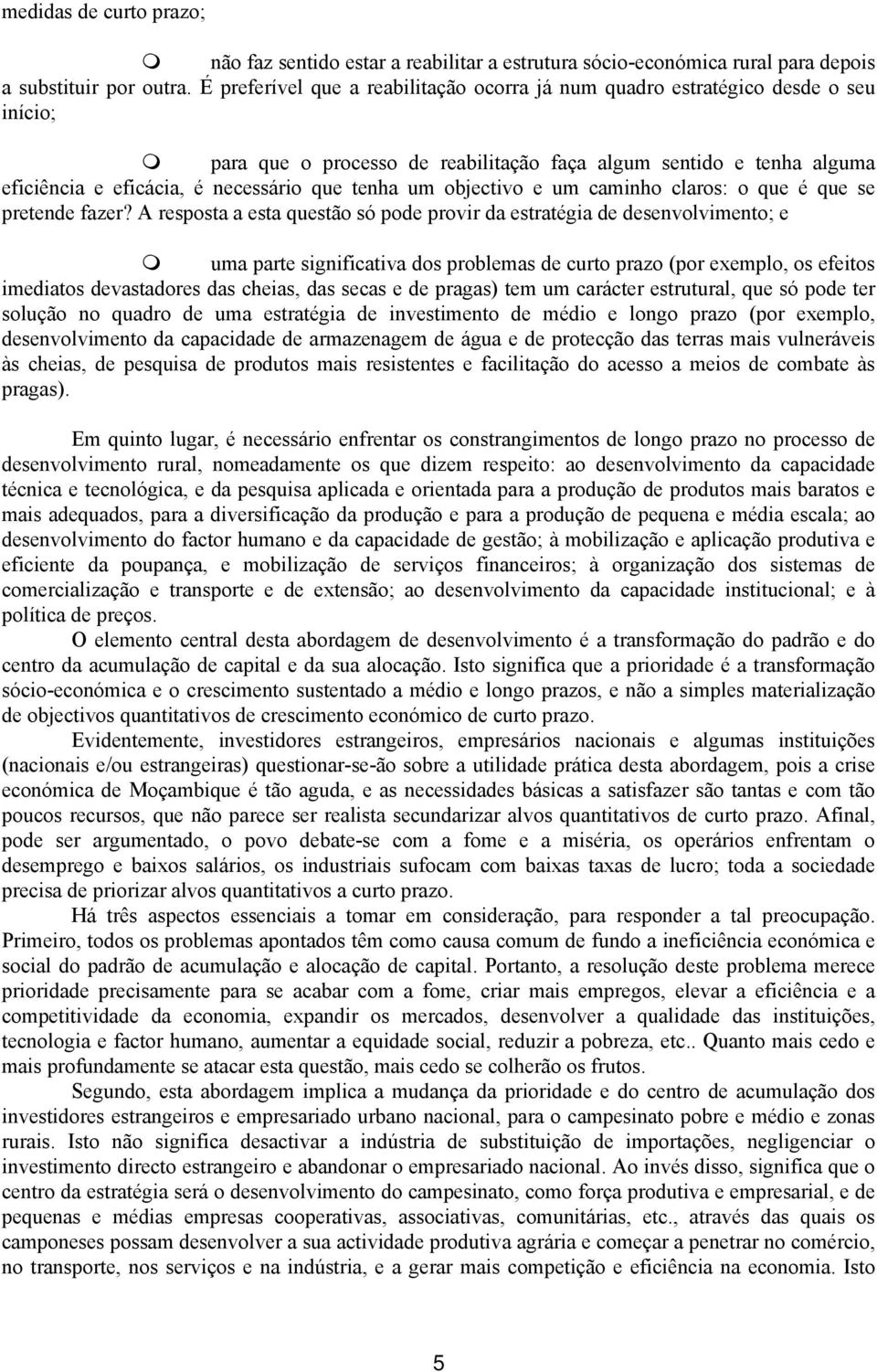 tenha um objectivo e um caminho claros: o que é que se pretende fazer?