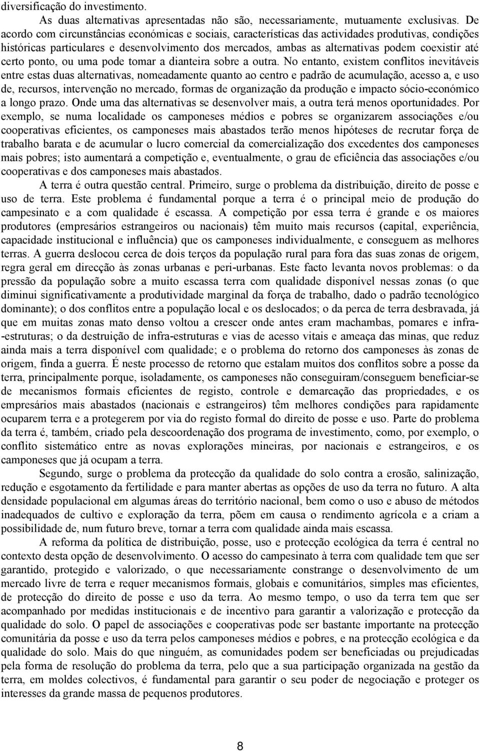 até certo ponto, ou uma pode tomar a dianteira sobre a outra.