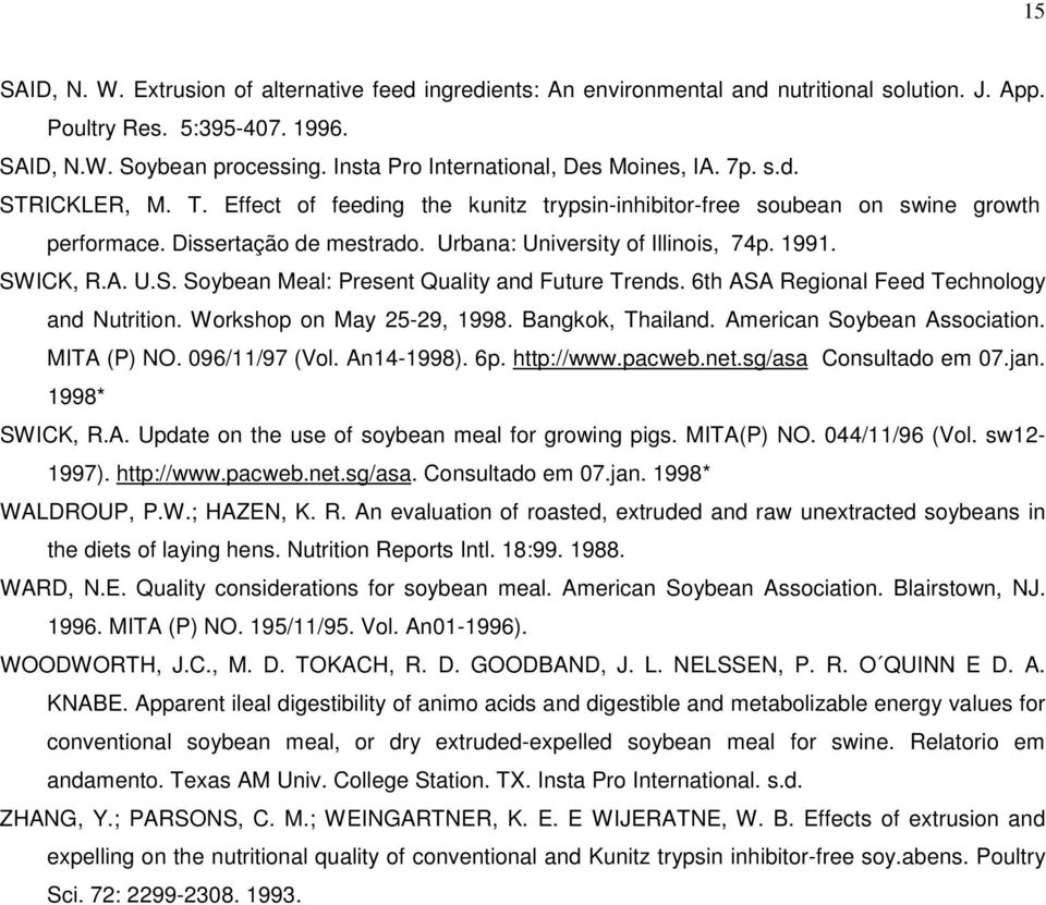 Urbana: University of Illinois, 74p. 1991. SWICK, R.A. U.S. Soybean Meal: Present Quality and Future Trends. 6th ASA Regional Feed Technology and Nutrition. Workshop on May 25-29, 1998.