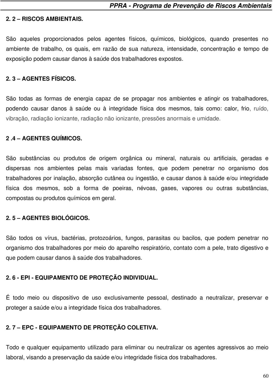 podem causar danos à saúde dos trabalhadores expostos. 2. 3 AGENTES FÍSICOS.