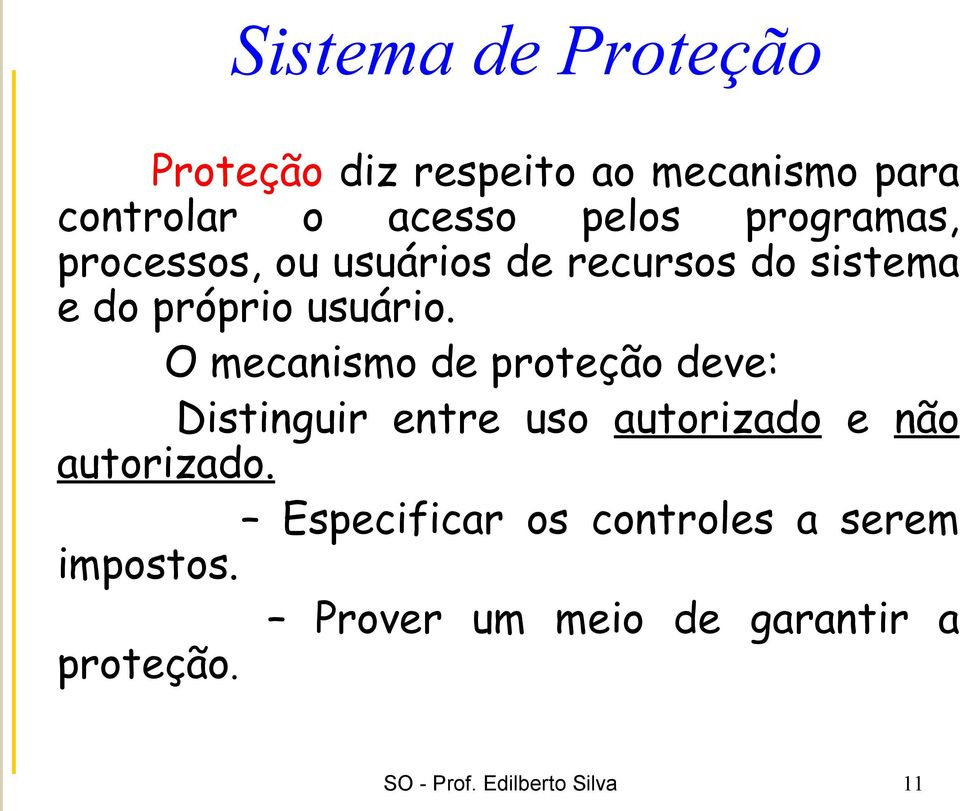 O mecanismo de proteção deve: Distinguir entre uso autorizado e não autorizado.