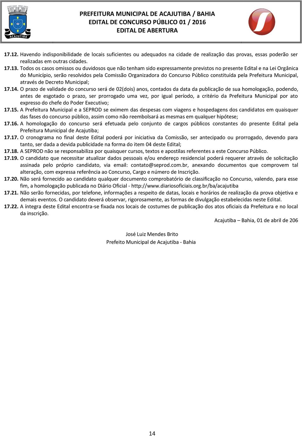 constituída pela Prefeitura Municipal, através de Decreto Municipal; 17.14.