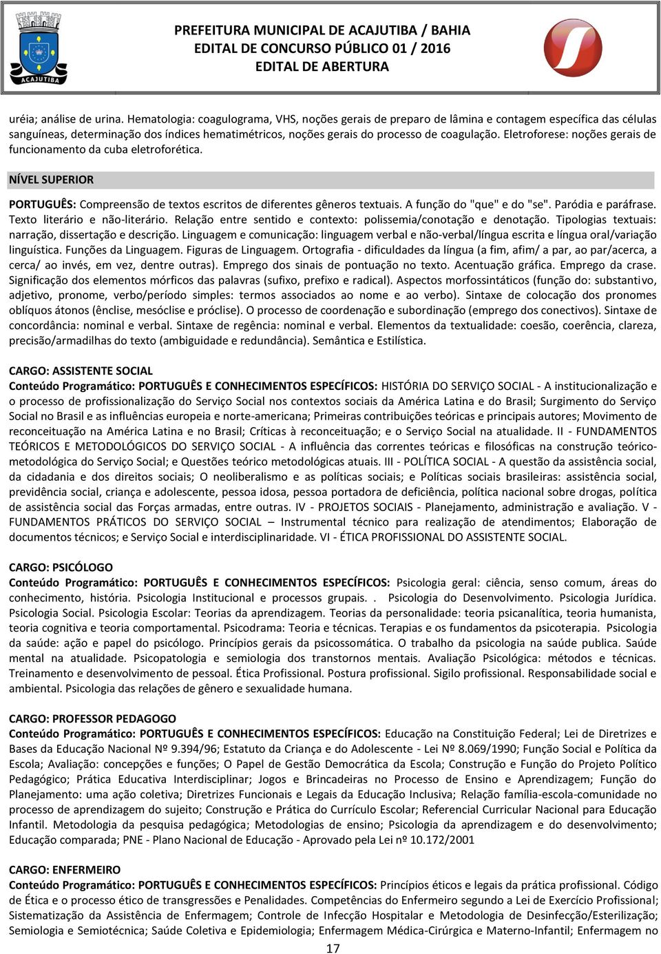 Eletroforese: noções gerais de funcionamento da cuba eletroforética. NÍVEL SUPERIOR PORTUGUÊS: Compreensão de textos escritos de diferentes gêneros textuais. A função do "que" e do "se".