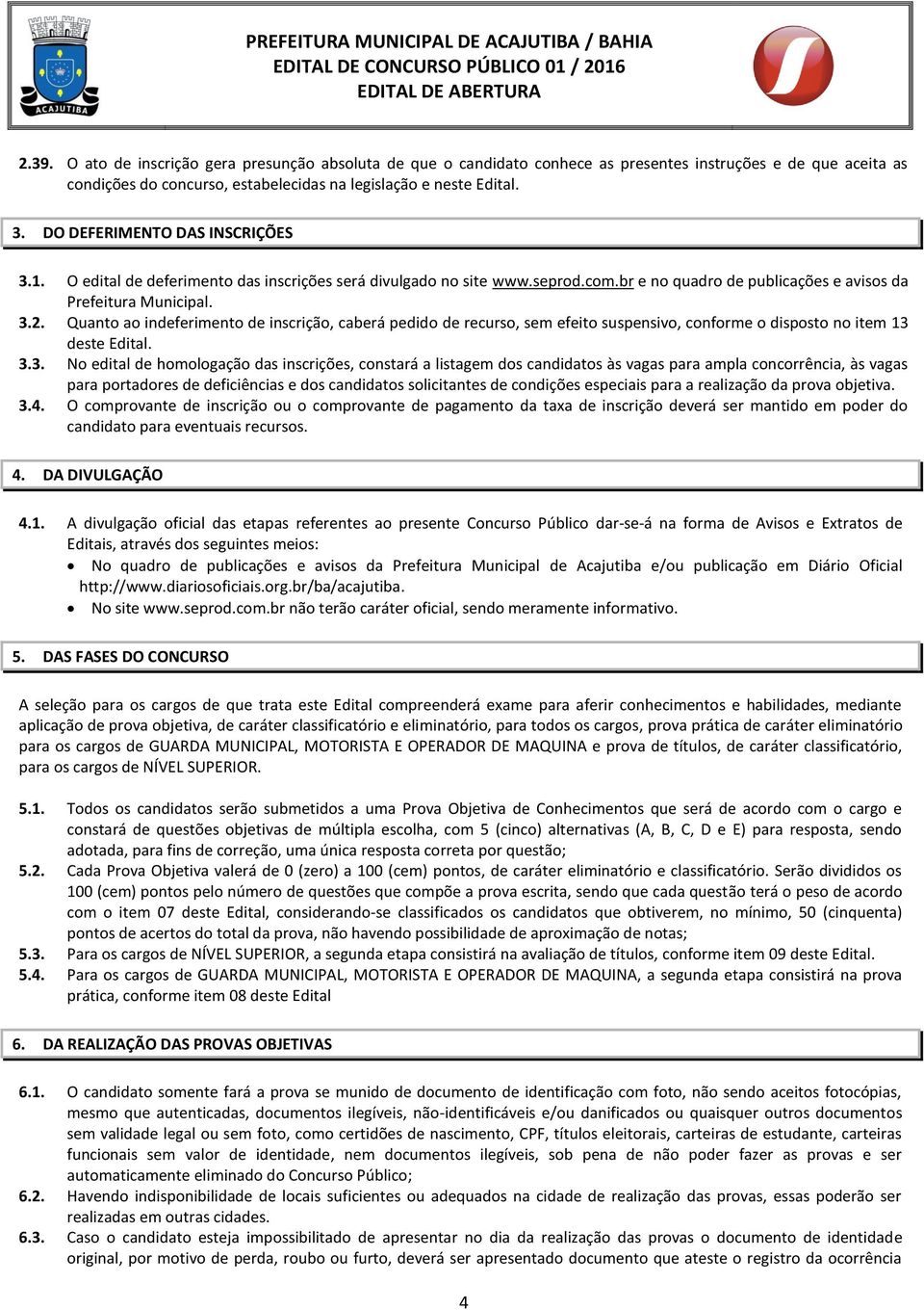 Quanto ao indeferimento de inscrição, caberá pedido de recurso, sem efeito suspensivo, conforme o disposto no item 13 