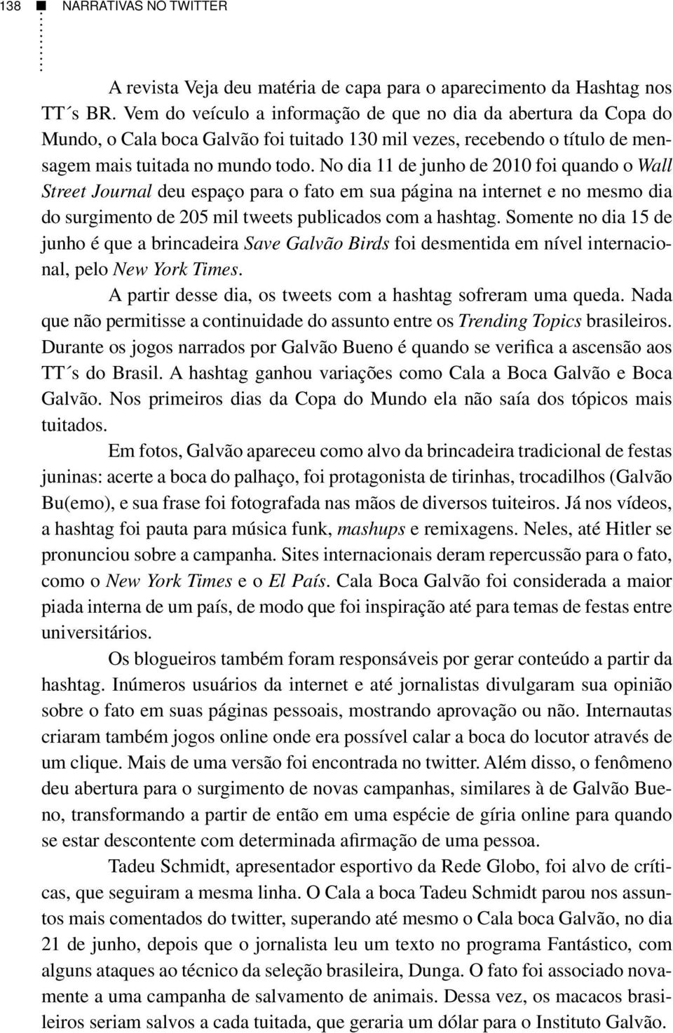 No dia 11 de junho de 2010 foi quando o Wall Street Journal deu espaço para o fato em sua página na internet e no mesmo dia do surgimento de 205 mil tweets publicados com a hashtag.