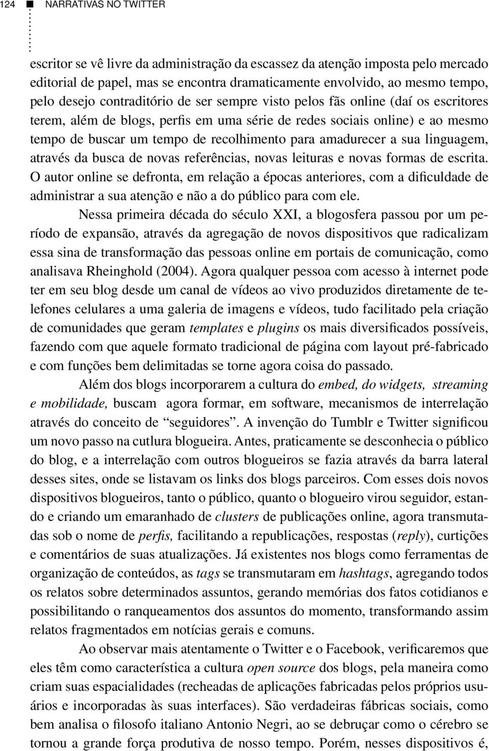 amadurecer a sua linguagem, através da busca de novas referências, novas leituras e novas formas de escrita.