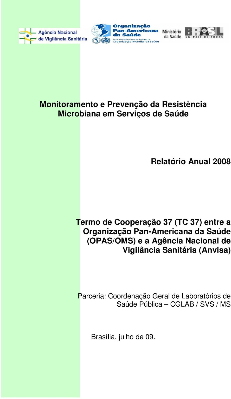 Saúde (OPAS/OMS) e a Agência Nacional de Vigilância Sanitária (Anvisa) Parceria: