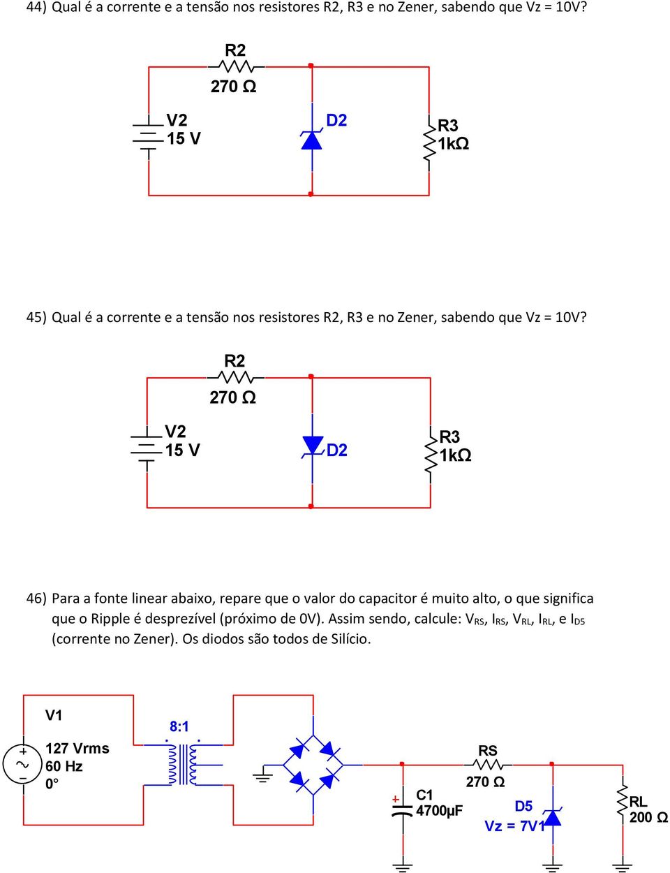 R2 270 Ω V2 15 V R3 1kΩ 46) Para a fonte linear abaixo, repare que o valor do capacitor é muito alto, o que significa que o Ripple