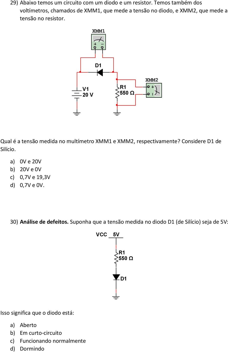 XMM1 20 V 550 Ω XMM2 Qual é a tensão medida no multímetro XMM1 e XMM2, respectivamente? Considere de Silício.