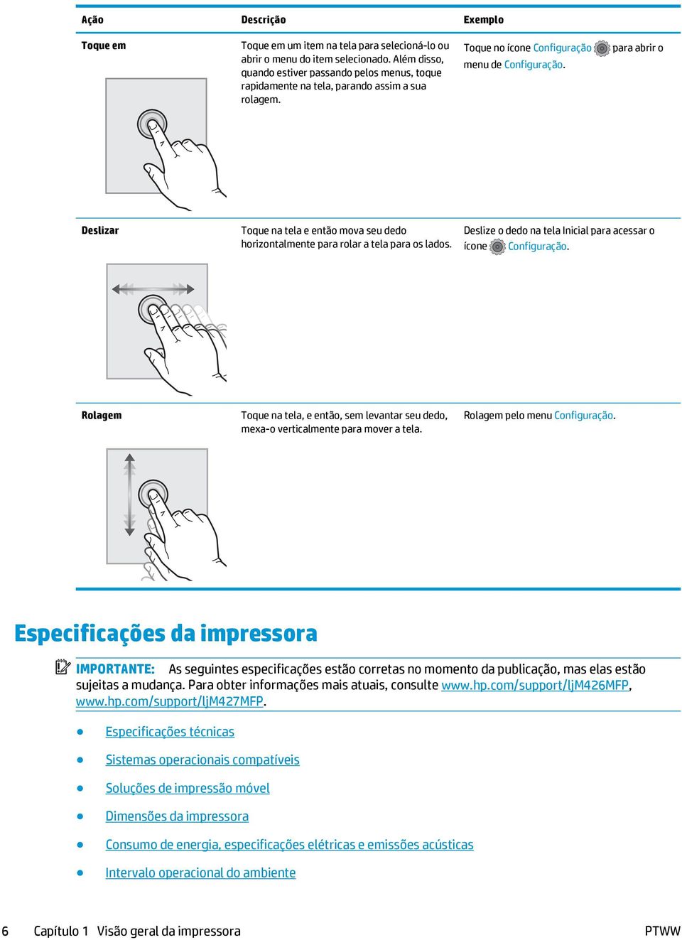 para abrir o Deslizar Toque na tela e então mova seu dedo horizontalmente para rolar a tela para os lados. Deslize o dedo na tela Inicial para acessar o ícone Configuração.