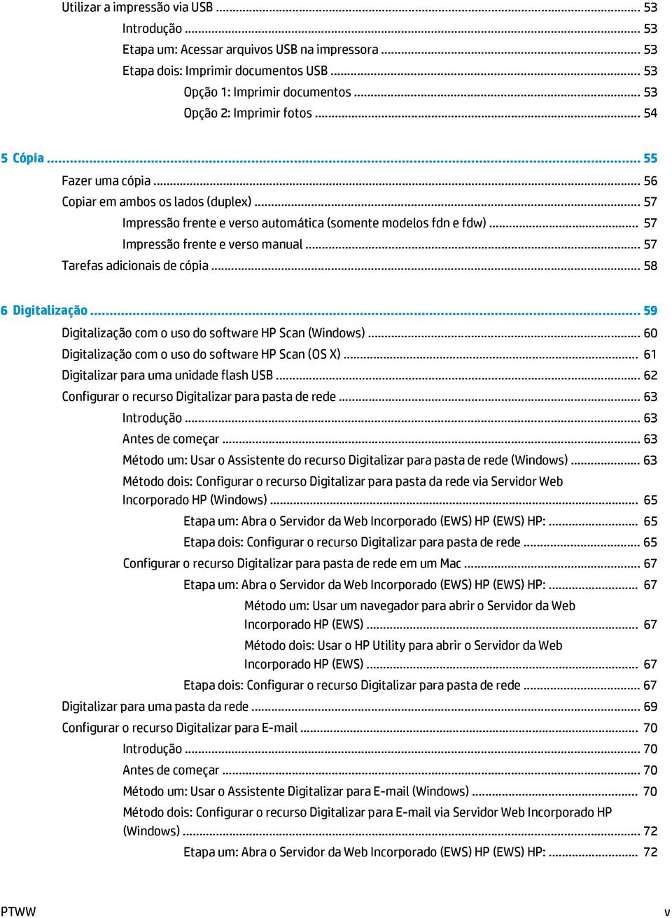 .. 57 Impressão frente e verso manual... 57 Tarefas adicionais de cópia... 58 6 Digitalização... 59 Digitalização com o uso do software HP Scan (Windows).