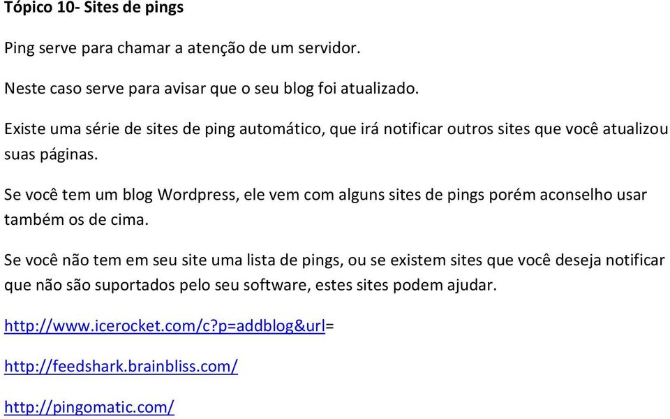 Se você tem um blog Wordpress, ele vem com alguns sites de pings porém aconselho usar também os de cima.
