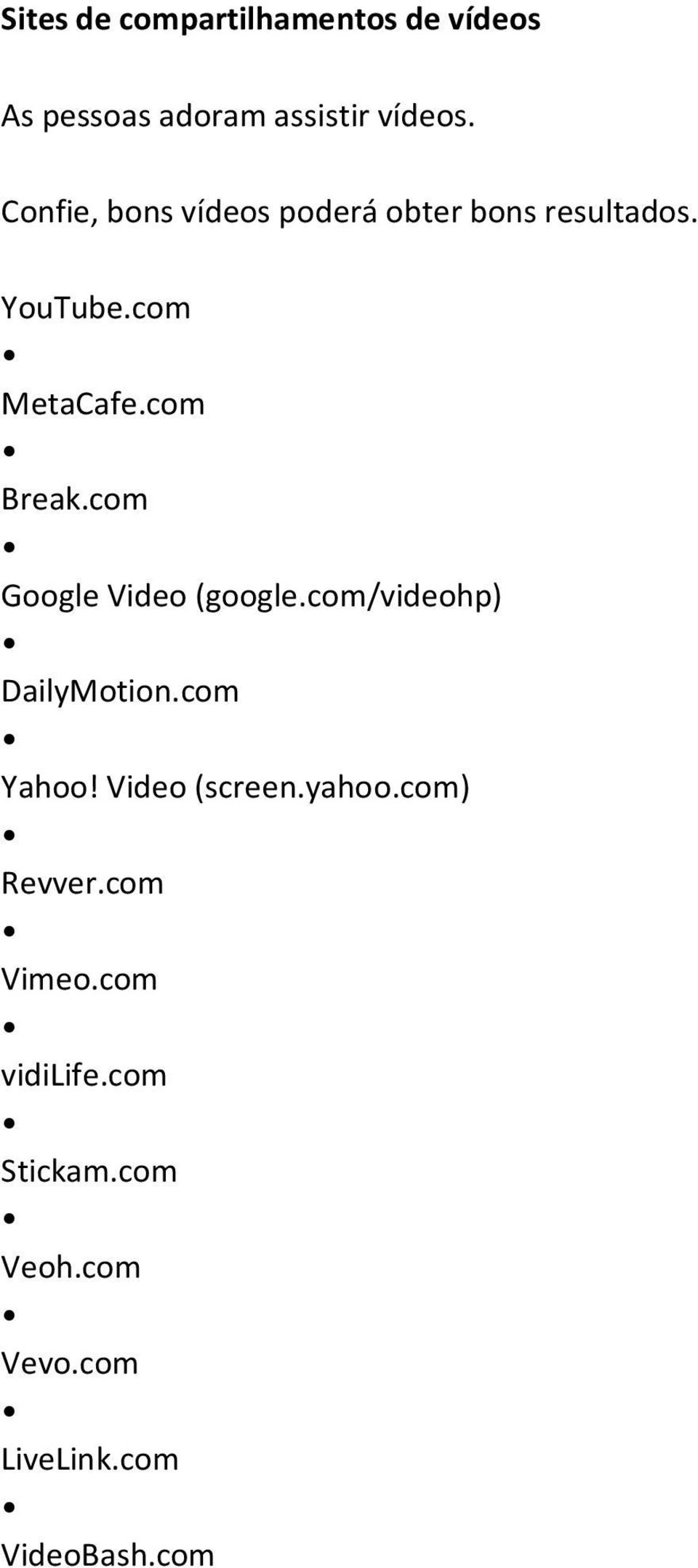 com Google Video (google.com/videohp) DailyMotion.com Yahoo! Video (screen.yahoo.