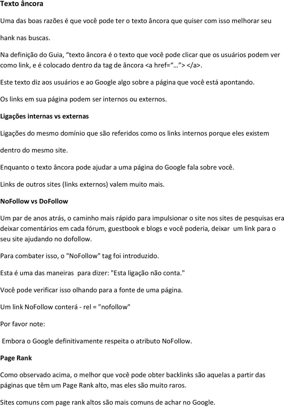 Este texto diz aos usuários e ao Google algo sobre a página que você está apontando. Os links em sua página podem ser internos ou externos.