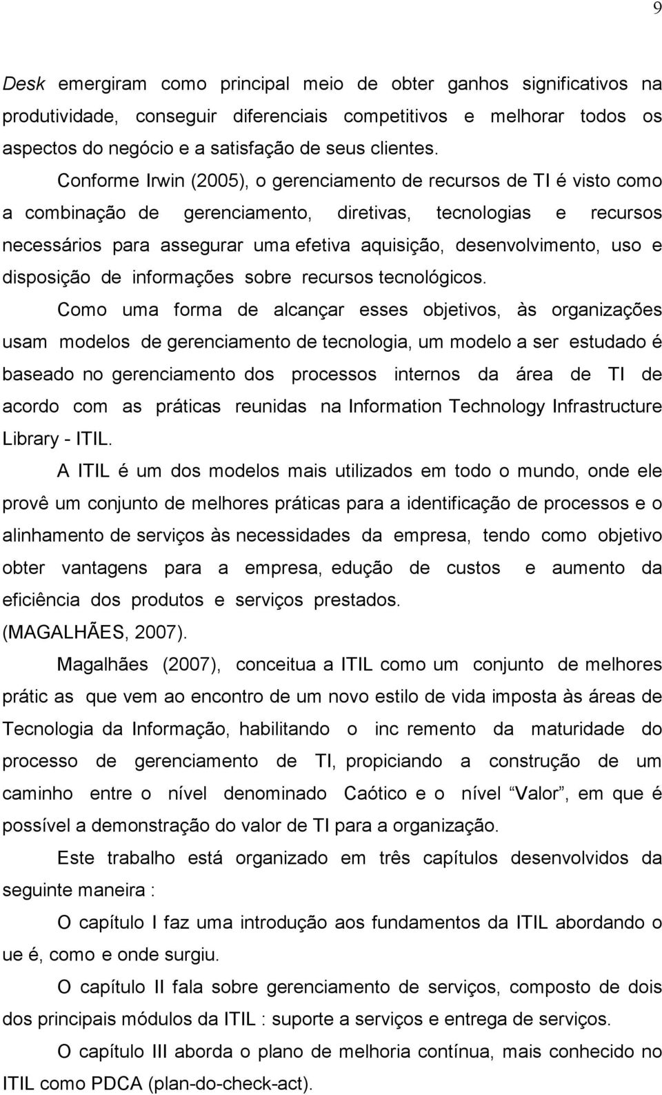 desenvolvimento, uso e disposição de informações sobre recursos tecnológicos.