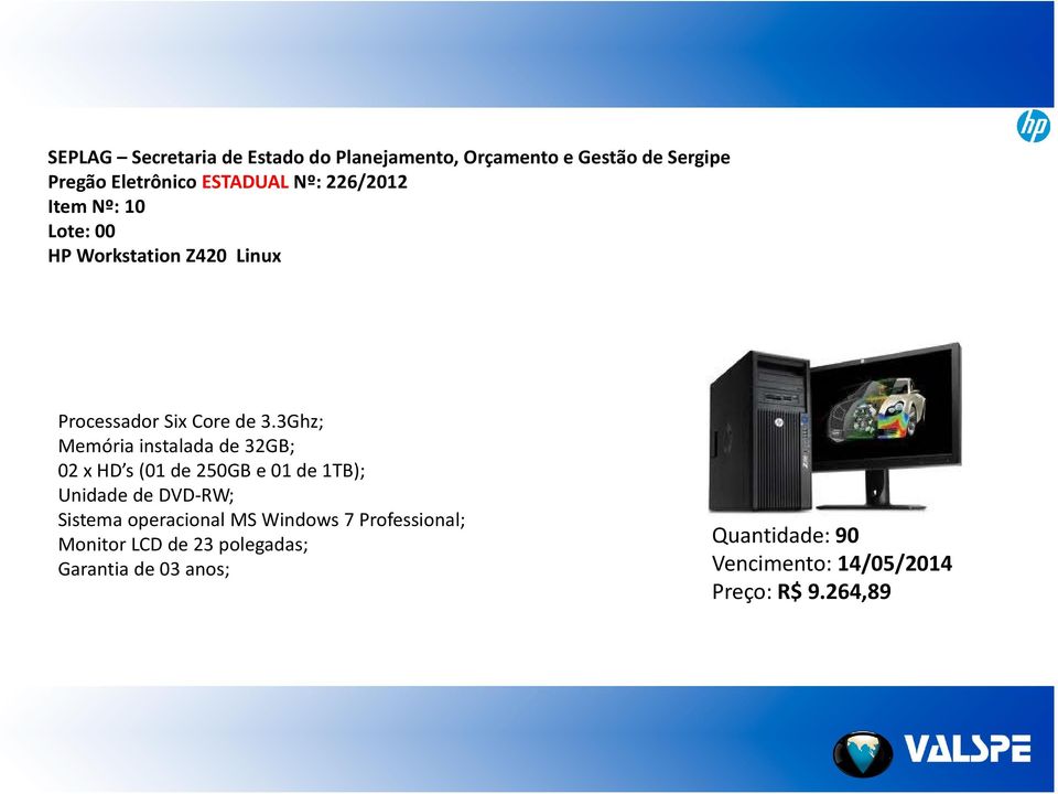 3Ghz; Memória instalada de 32GB; 02 x HD s (01 de 250GB e 01 de 1TB); Unidade de DVD RW; Sistema