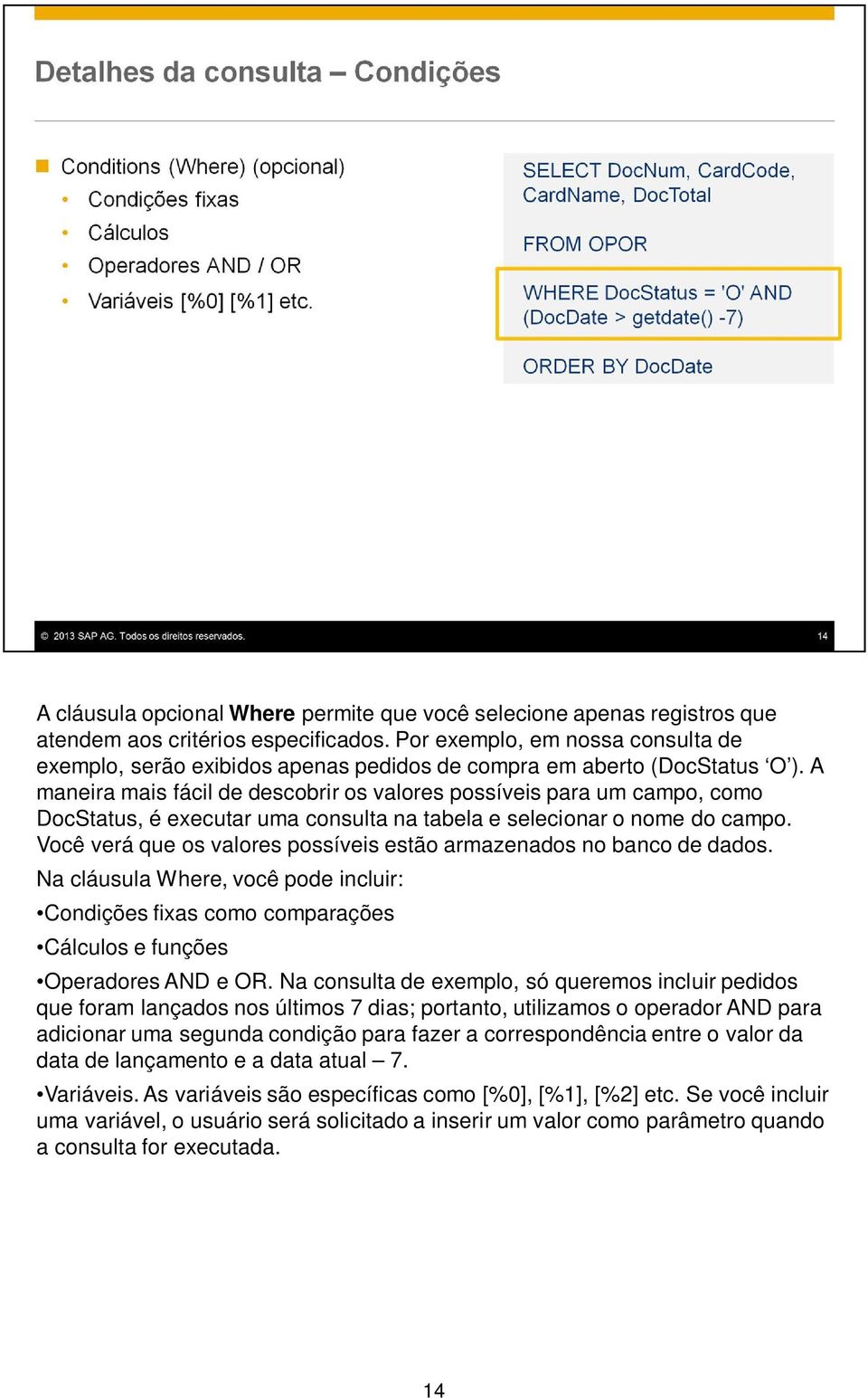 A maneira mais fácil de descobrir os valores possíveis para um campo, como DocStatus, é executar uma consulta na tabela e selecionar o nome do campo.