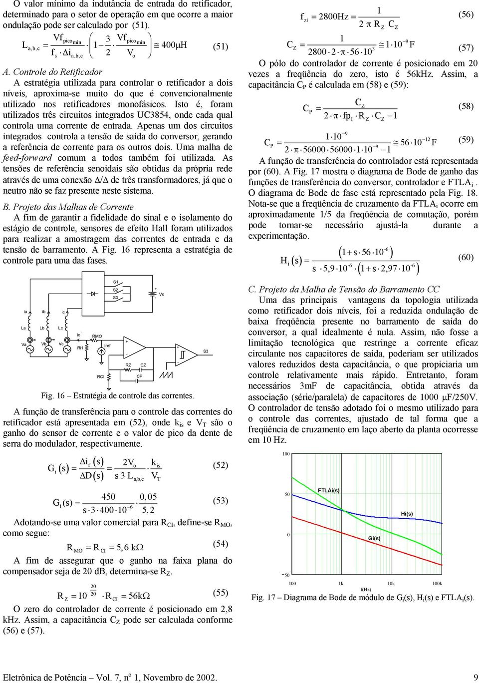 Ist é, fram utilizads três circuits integrads UC3854, nde cada qual cntrla uma crrente de entrada.