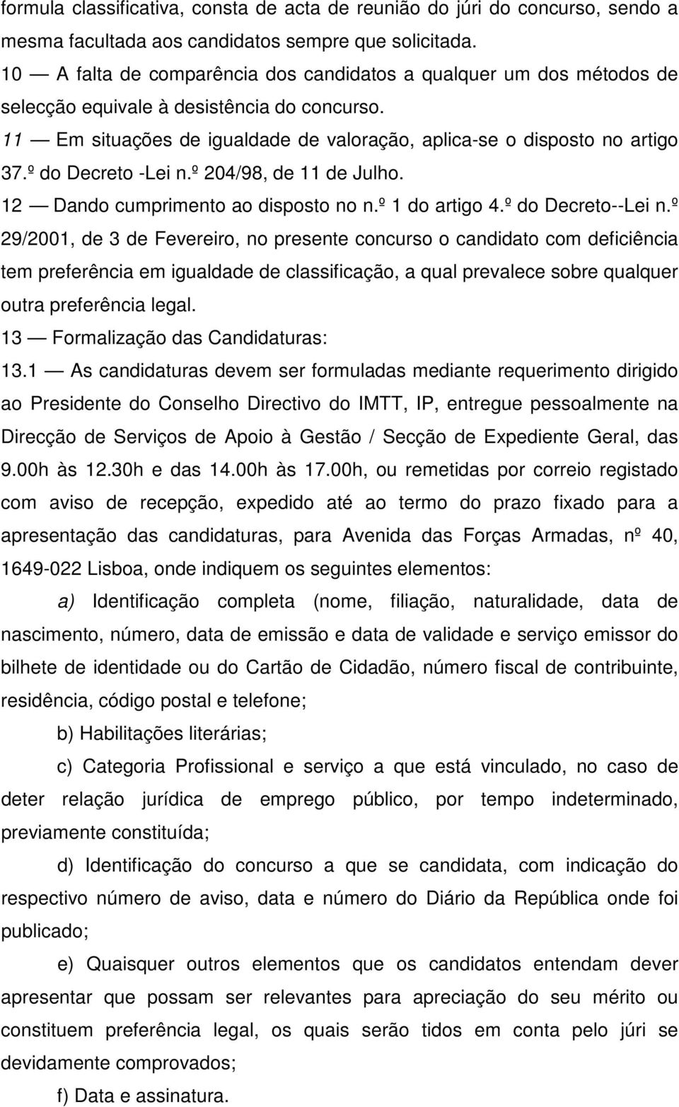 º do Decreto -Lei n.º 204/98, de 11 de Julho. 12 Dando cumprimento ao disposto no n.º 1 do artigo 4.º do Decreto--Lei n.